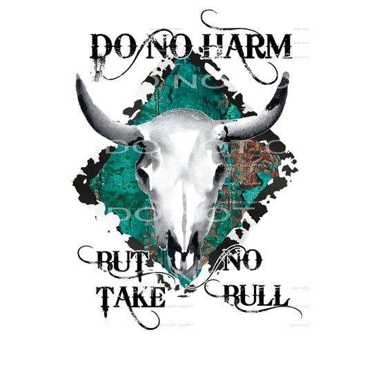 Do No Harm But Take No Bull # 99928 Sublimation transfers -
