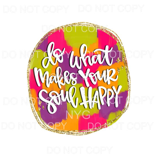 Do What Makes Your Soul Happy Gold Circle Sublimation 