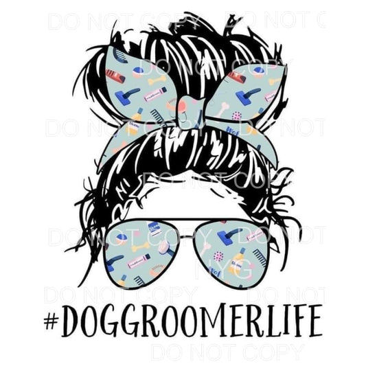 Dog Groomer Life Messy Bun Dog Grooming Tools Sublimation 