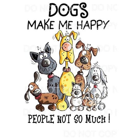 Dogs make me happy # 1 Sublimation transfers - Heat Transfer