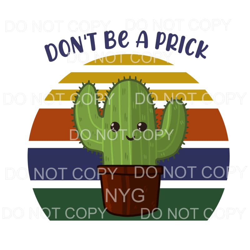 Don’t Be A Prick Cactus Sublimation transfers - Heat 