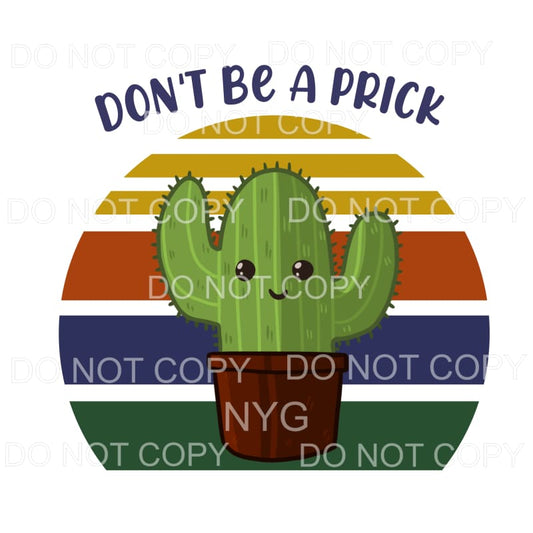 Don’t Be A Prick Cactus Sublimation transfers - Heat 