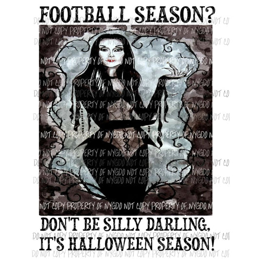 Dont Be Silly Darling Its Halloween Season Lily Munster Sublimation transfers Heat Transfer