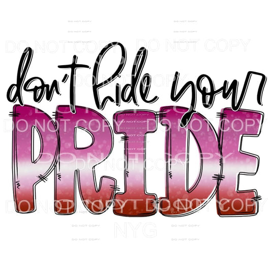 Don’t Hide Your Pride #4 Sublimation transfers - Heat 