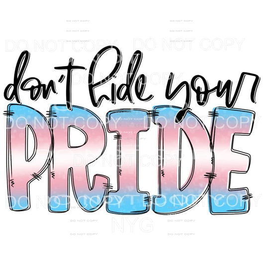 Don’t Hide Your Pride #6 Sublimation transfers - Heat 