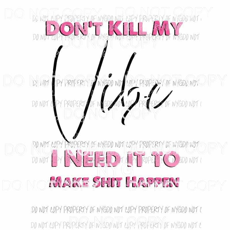 Dont Kill My Vibe pink Sublimation transfers Heat Transfer
