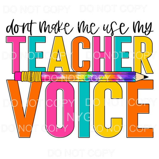 Don’t Make Me Use My Teacher Voice Bright Colors Tie Dye 