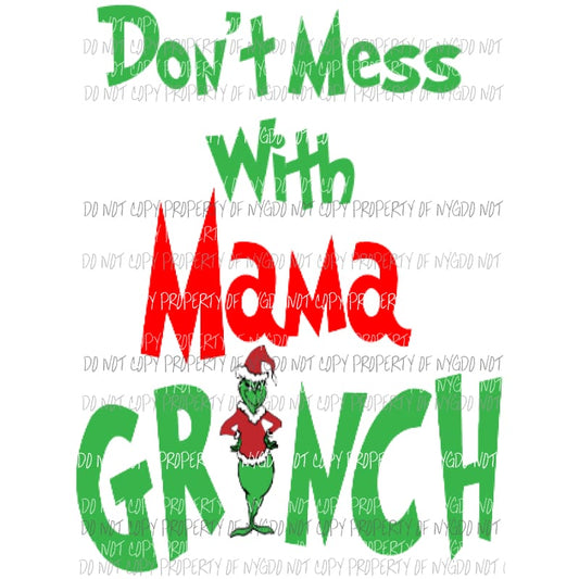 Dont Mess with Mama grinch Sublimation transfers Heat Transfer