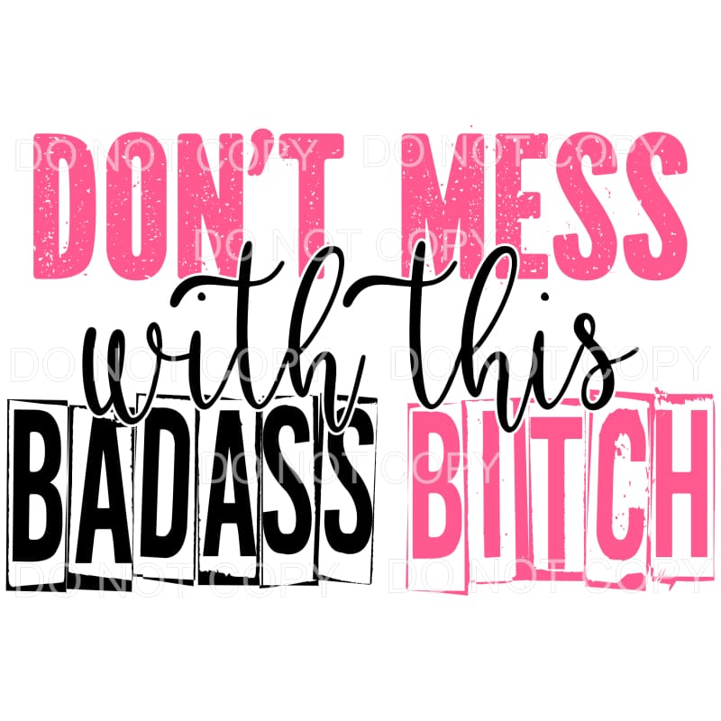 Don’t Mess With This Badass Bitch Hot Pink Black Sublimation