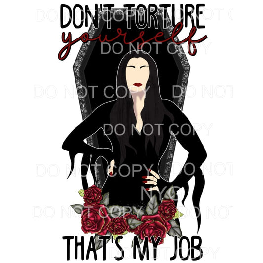 Don’t Torture Yourself Thats My Job Red Roses Morticia 