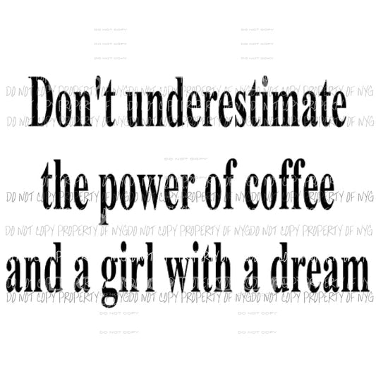 Dont underestimate the power of coffee and a girl with a dream Sublimation transfers Heat Transfer