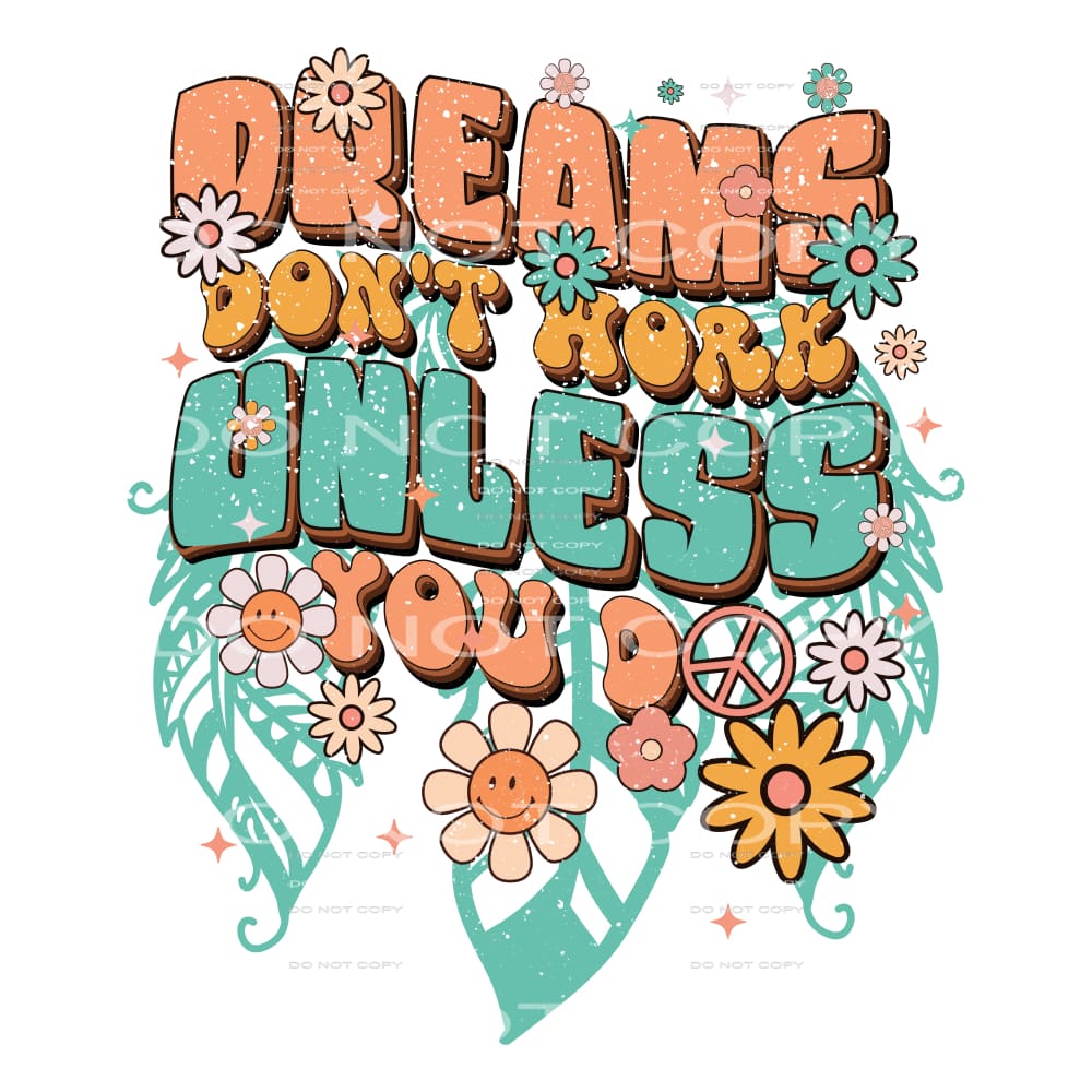 Dreams dont work unless you do # 1040 Sublimation transfer -