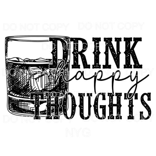 Drink Happy Thoughts Whiskey Glass #456 Sublimation 