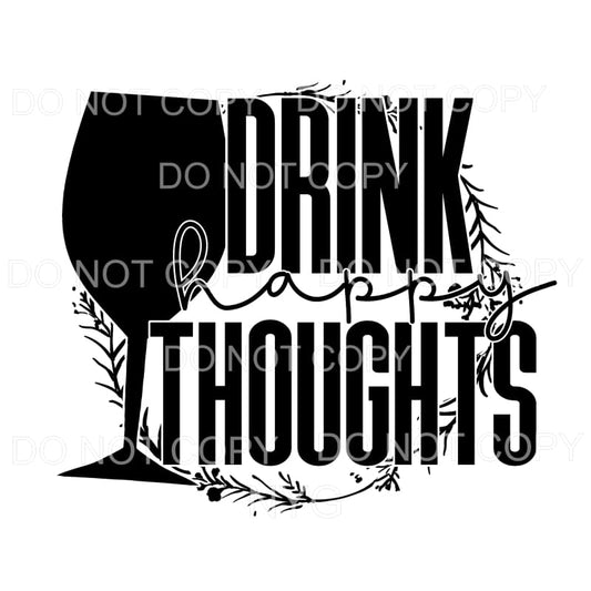 Drink Happy Thoughts Wine Glass #455 Sublimation transfers -