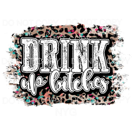 Drink Up Bitches Leopard Sublimation transfers - Heat 