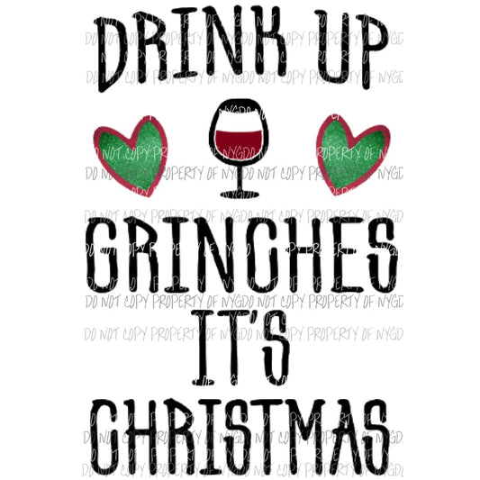 Drink up grinches its Christmas grinch Sublimation transfers Heat Transfer