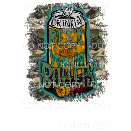 Drinkin’ beer and Wastin’ bullets Sublimation transfers - 
