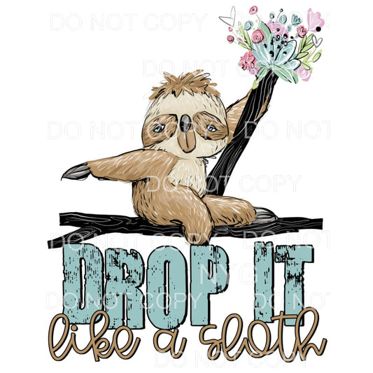 Drop It Like A Sloth Flowers Sublimation transfers - Heat 