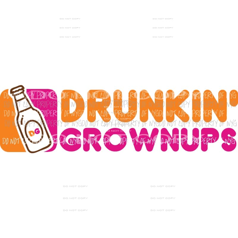 Drunkin Grown ups Sublimation transfers Heat Transfer
