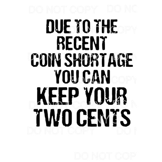 Due To The Recent Coin Shortage Keep Your Two Cents 