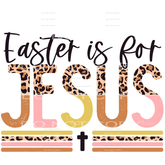 Easter is for Jesus #4254 Sublimation transfers - Heat 