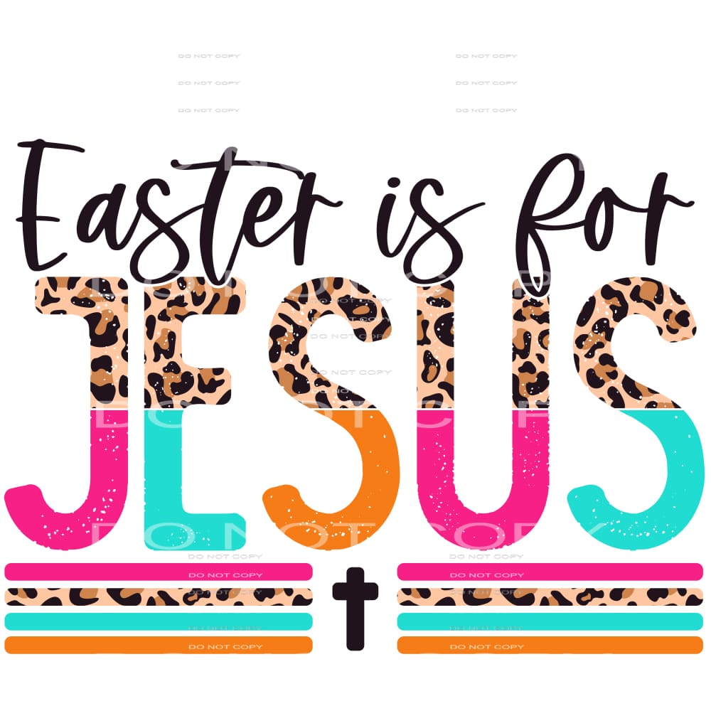 easter is for Jesus #4496 Sublimation transfers - Heat 