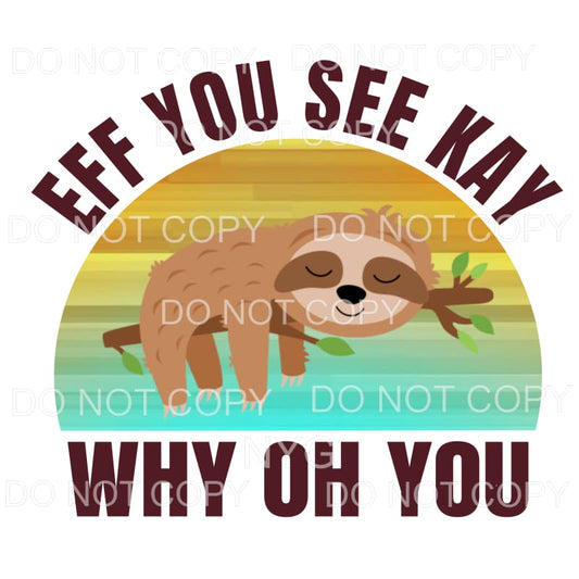 Eff You See Kay Sloth Sublimation transfers - Heat Transfer