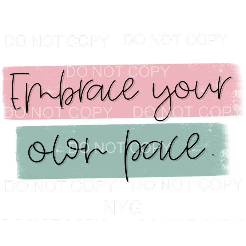 Embrace Your Own Pace Sublimation transfers - Heat Transfer