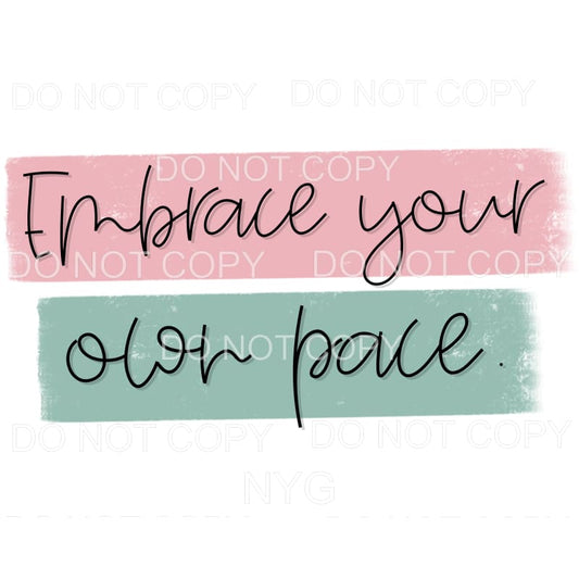 Embrace Your Own Pace Sublimation transfers - Heat Transfer