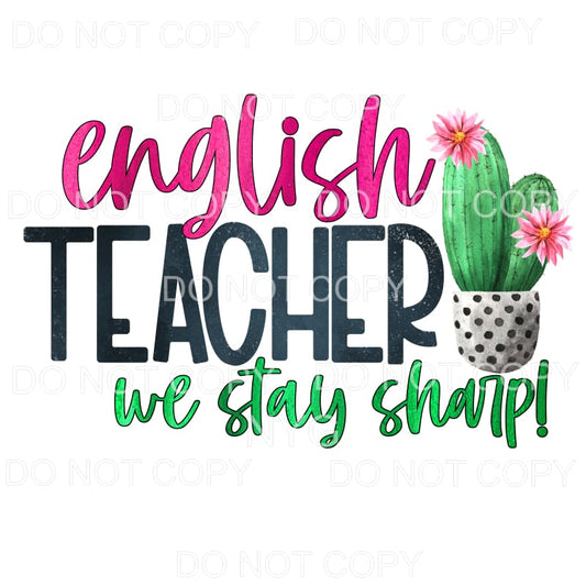 English Teacher We Stay Sharp Cactus Sublimation transfers -
