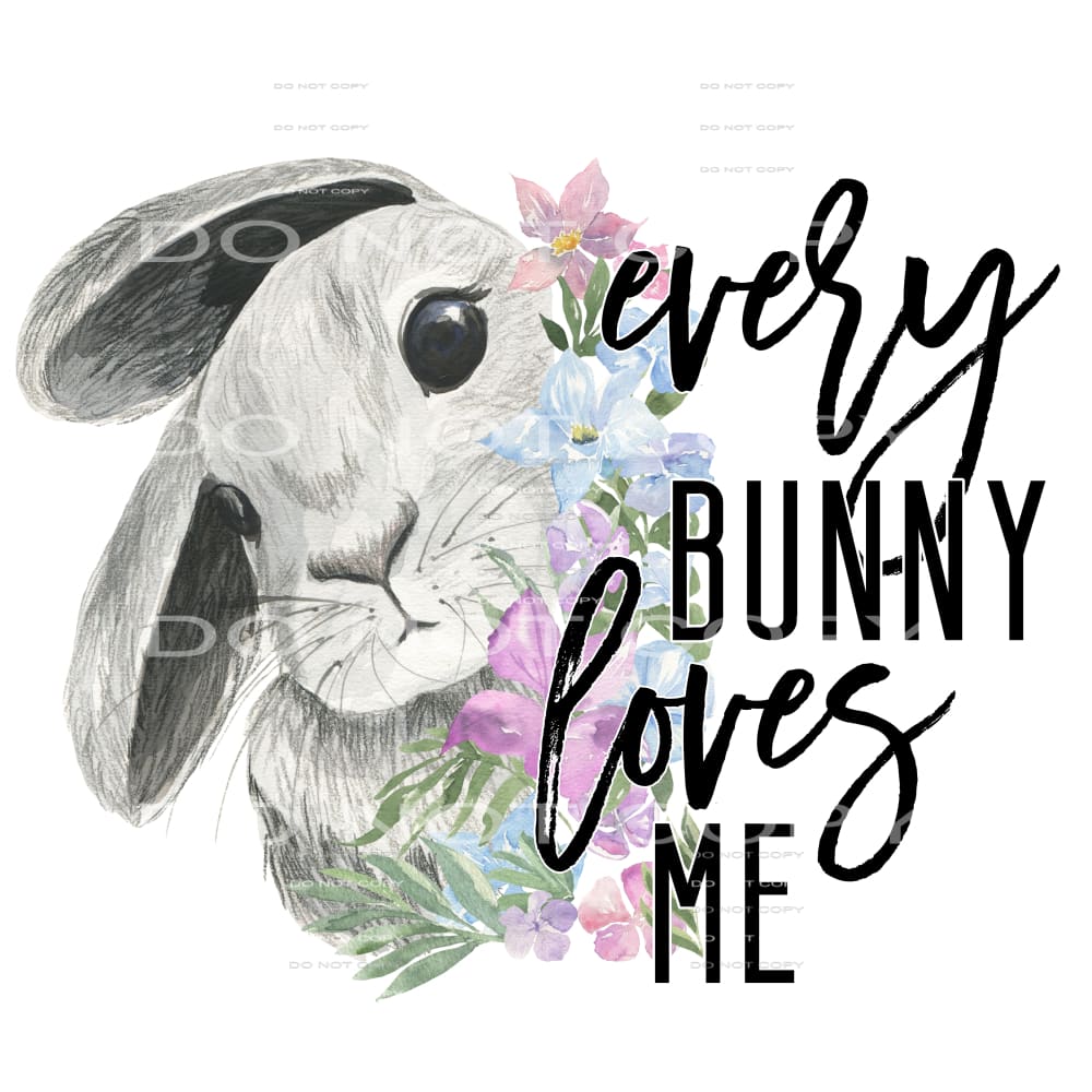 every bunny loves me #4570 Sublimation transfers - Heat 
