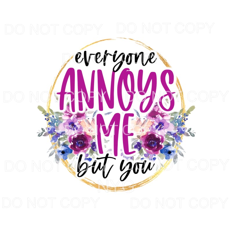 Everyone Annoys Me But You Purple Flowers Circle #1291 