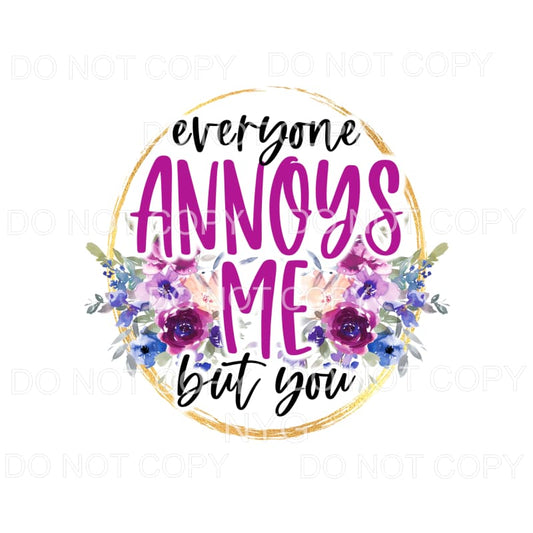 Everyone Annoys Me But You Purple Flowers Circle #1291 