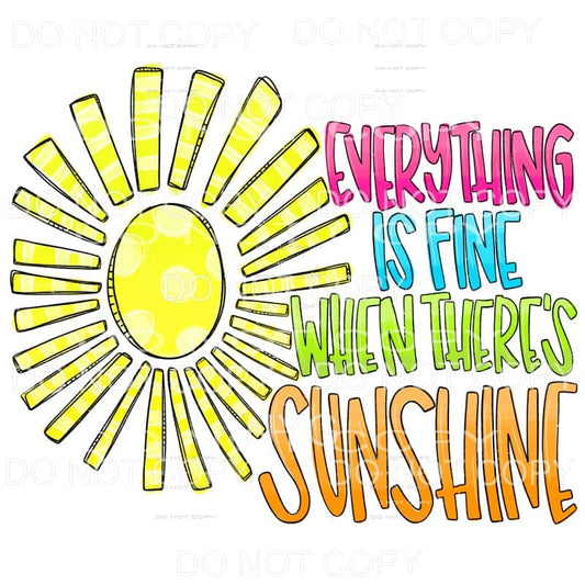 Everything Is Fine When There’s Sunshine Sublimation 