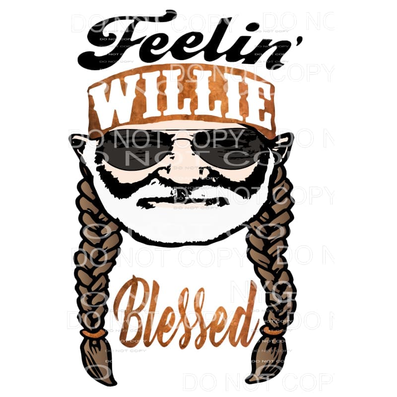 Feelin’ Willie blessed Sublimation transfers - Heat Transfer