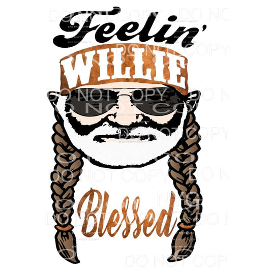 Feelin’ Willie blessed Sublimation transfers - Heat Transfer