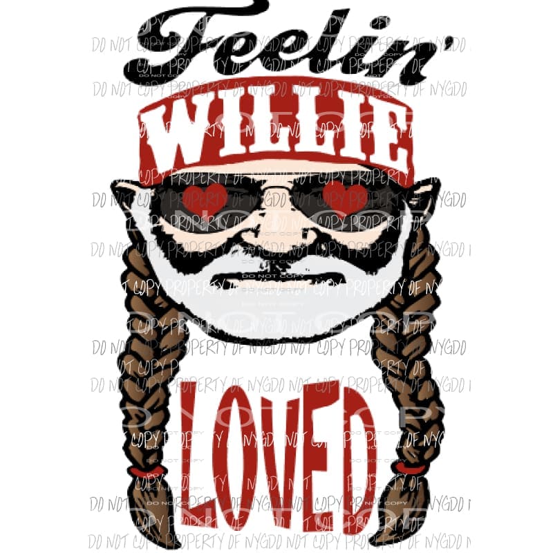 Feelin Willie Loved 1 Sublimation transfers Heat Transfer
