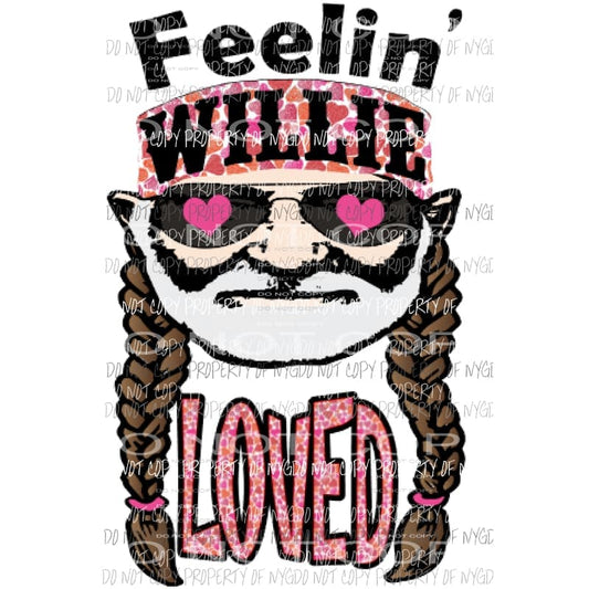 Feelin Willie Loved 2 Sublimation transfers Heat Transfer