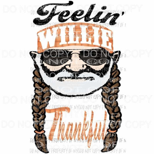 Feelin Willie Thankful Sublimation transfers Heat Transfer