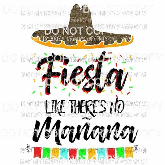 Fiesta Like Theres No Manana sombrero Sublimation transfers Heat Transfer