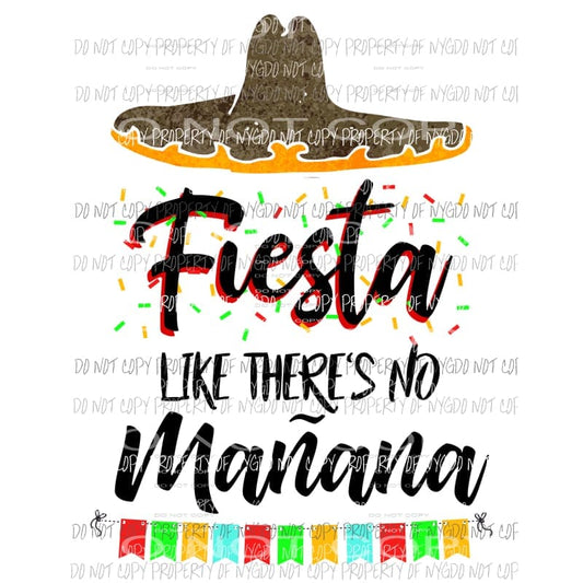 Fiesta Like There’s No Manana sombrero Sublimation transfers Heat Transfer