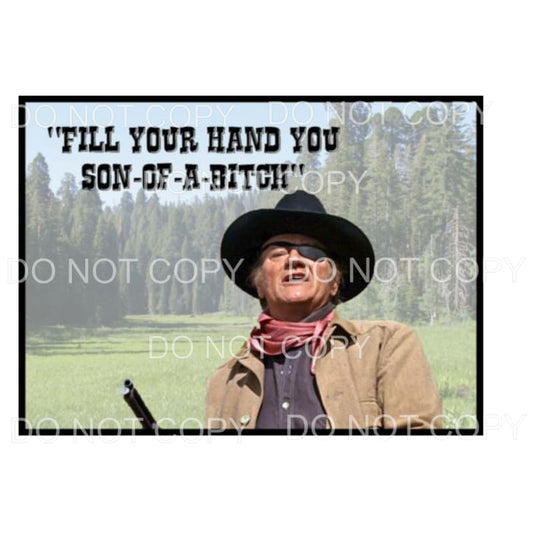 Fill Your Hand You Son Of A Bitch John Wayne #900 