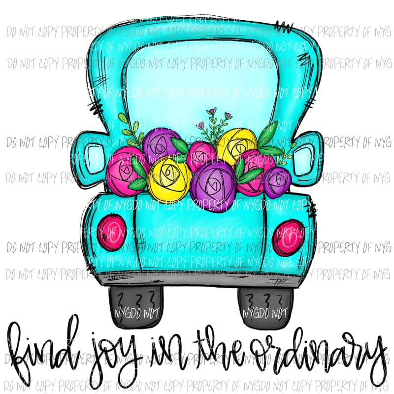 Find Joy In The Ordinary floral truck Sublimation transfers Heat Transfer
