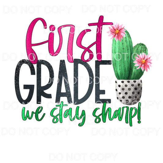 First Grade We Stay Sharp Cactus Sublimation transfers - 