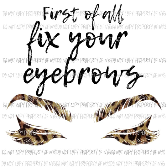 First of all fix your eyebrows Sublimation transfers Heat Transfer