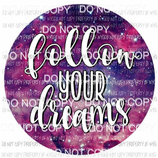 Follow your dreams circle Sublimation transfers Heat Transfer