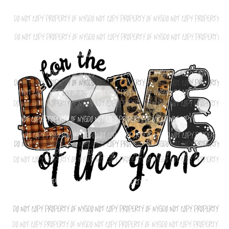 For The Love Of The Game Soccer Sublimation transfers Heat Transfer