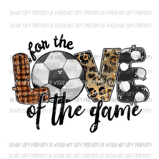 For The Love Of The Game Soccer Sublimation transfers Heat Transfer