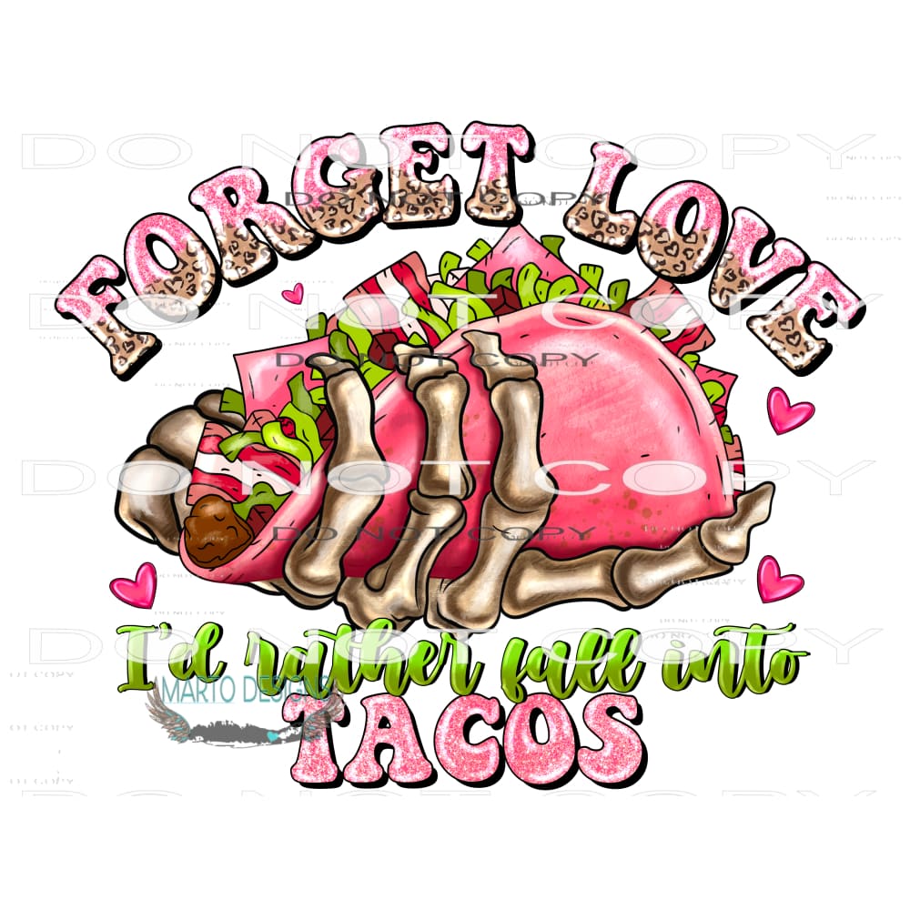 Forget Love I’d Rather Fall Into Tacos #9602 Sublimation