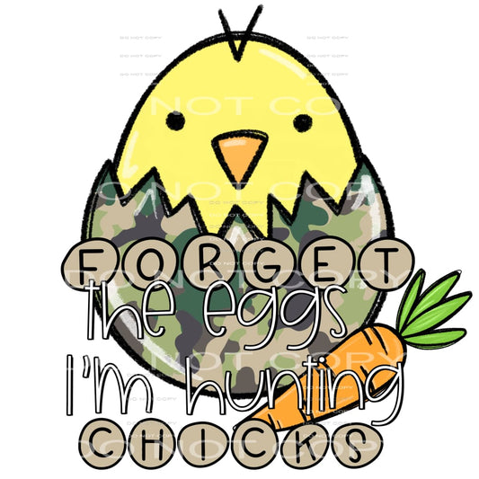 forget the eggs I’m hunting chicks #4759 Sublimation 